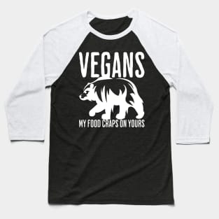 Vegans, My Food Craps On Yours Baseball T-Shirt